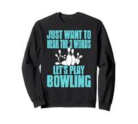 Voglio solo sentire 3 parole: andiamo a bowling Felpa