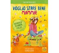 Voglio stare bene mamma! Naturopatia per bambini e ragazzi