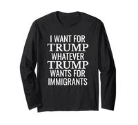 Voglio Trump qualunque cosa Trump voglia per gli immigrati Maglia a Manica
