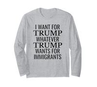 Voglio Trump qualunque cosa Trump voglia per gli immigrati Maglia a Manica