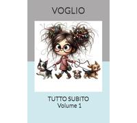 VOGLIO TUTTO SUBITO