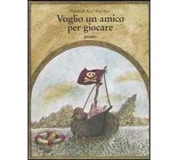 Voglio un amico per giocare. Ediz. illustrata