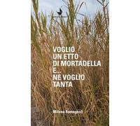 Voglio un etto di mortadella e... ne voglio tanta