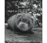 Voglio un furetto. Ediz. illustrata