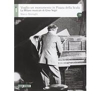 Voglio un monumento in piazza della Scala. La Milano musicale di Gino Negri. Con CD Audio