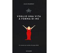 Voglio una vita a forma di me