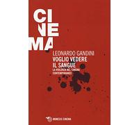 Voglio vedere il sangue. La violenza nel cinema contemporaneo