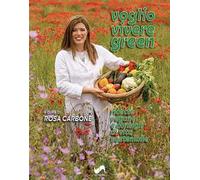 Voglio vivere green. Ricette vegane e consigli di vita sostenibile. Ediz. illustrata