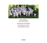 Voglio vivere. Storie di donne e uomini che combattono il cancro