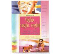 Voglio, voglio, voglio. Come capire e aiutare i bambini nell'età dei capricci