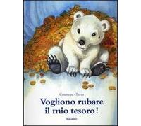Vogliono rubare il mio tesoro!