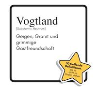 Vogtland: Geigen, Granit und grimmige Gastfreundschaft. Das lustige Geschenkbuch für Mann, Frau, Kollege, Freund zu Geburtstag, Weihnachten
