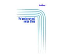 Voi andate avanti senza di me