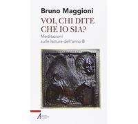 Voi chi dite che io sia? Meditazioni sulle letture dell'anno B