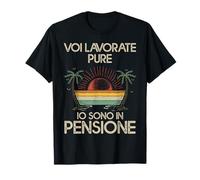 Voi Lavorate Io Sono In Pensione Regalo Pensione per Uomo Maglietta
