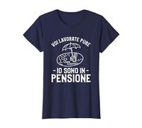 Voi Lavorate Pure Io Sono in Pensione Maglietta, Donna, Navy, L