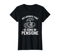 Voi Lavorate Pure Io Sono in Pensione Maglietta, Donna, Nero, XXL