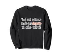 Voi mi odiate ma io per dispetto vi amo tutti! Asociale Felpa