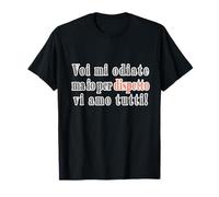 Voi mi odiate ma io per dispetto vi amo tutti! Asociale Maglietta