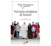 Voi siete artigiani di futuro