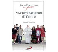 Voi siete artigiani di futuro
