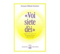 Voi siete dei. L'essenza divina che è in noi - Aïvanhov Omraam Mikhaël