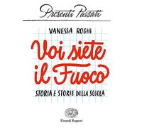 Voi siete il fuoco. Storia e storie della scuola