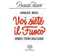 Voi siete il fuoco. Storia e storie della scuola
