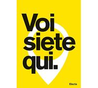 Voi siete qui. City Branding: lo scenario italiano e i progetti di Edenspiekermann per Amsterdam, Santa Monica e Parma. Ediz. illustrata