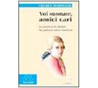Voi suonate, amici cari. La musica di Mozart fra palcoscenico e tastiera