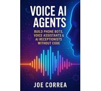 Voice AI Agents: Build Phone Bots, Voice Assistants & AI Receptionists Without Code: 5