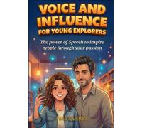 Voice and Influence for Young Explorers: The power of Speech to inspire people through your passion.