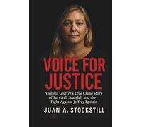 VOICE FOR JUSTICE: Virginia Giuffre’s True Crime Story of Survival, Scandal, and the Fight Against Jeffrey Epstein