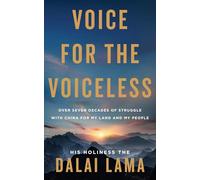 Voice for the Voiceless: Over Seven Decades of Struggle with China for My Land and My People