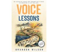 Voice Lessons: An Executive Coach and Songwriter's Guide to Creating a Life You Love