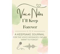 Voice Notes I'll Keep Forever: A Keepsake Journal for the Voice Messages I Never Want to Forget