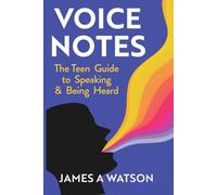 Voice Notes: The Teen Guide to Speaking & Being Heard