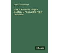 Voice of a New Race. Original Selections of Poems, with a Trilogy and Oration