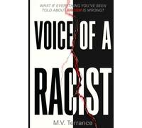 Voice of a Racist: What if Everything You've Been Told About Racism is Wrong?