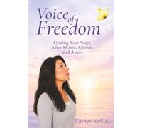 Voice of Freedom: Finding Your Voice After Shame, Silence, and Abuse