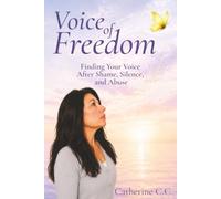 Voice of Freedom: Finding Your Voice After Shame, Silence, and Abuse