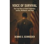 Voice of Survival: The True Story of Clark Fredericks: Justice, Resilience, and Hope