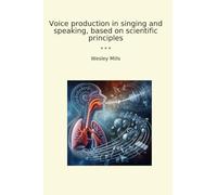 Voice production in singing and speaking, based on scientific principles