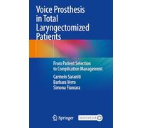 Voice Prosthesis in Total Laryngectomized Patients: From Patient Selection to Complication Management
