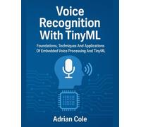 Voice Recognition with TinyML: Foundations, Techniques, and Applications of Embedded Voice Processing and TinyML