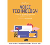 Voice technology. Le nuove sfide del marketing conversazionale e della dig...