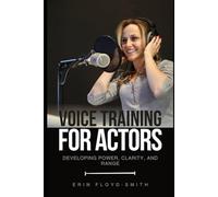 Voice Training for Actors: Developing Power, Clarity, and Range