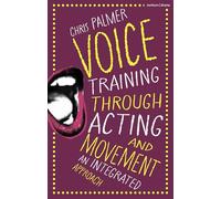 Voice Training Through Acting and Movement: An Integrated Approach