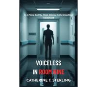 VOICELESS IN ROOM NINE: In a Place Built to Heal, Silence is the Deadliest Treatment