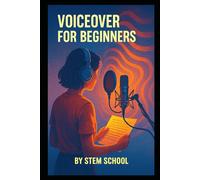 Voiceover for Beginners: How to Set Up a Home Studio, Record Professional Voiceovers & Earn